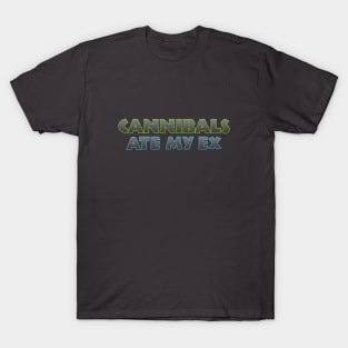 Cannibals Ate my Ex T-Shirt